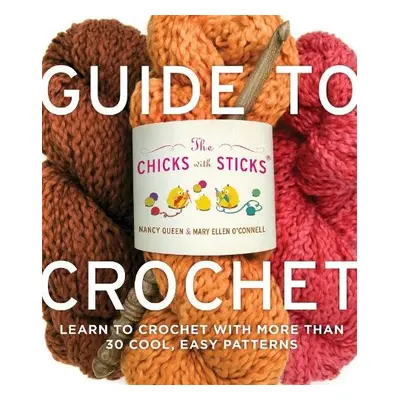 Chicks with Sticks Guide to Crochet, The - Queen, N