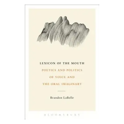 Lexicon of the Mouth - LaBelle, Brandon (Bergen Academy of Art and Design, Norway)