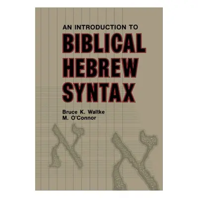 Introduction to Biblical Hebrew Syntax - Waltke, Bruce K. a O'Connor, Michael Patrick