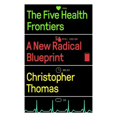 The Five Health Frontiers - Thomas, Christopher (Institute for Public Policy Research)