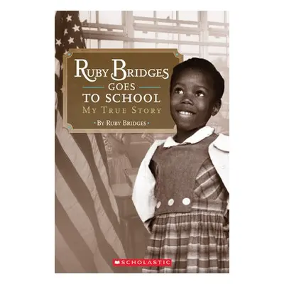 Ruby Bridges Goes to School: My True Story