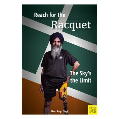 Reach for the Racquet: The Sky's the Limit - Dhesi, Meva Singh