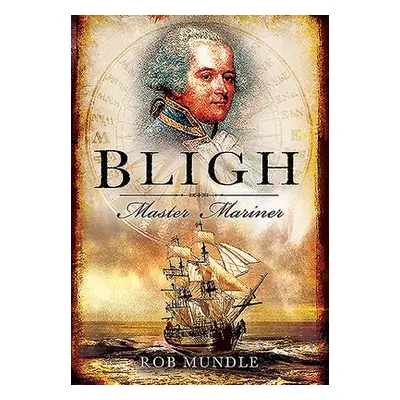 Bligh: Master Mariner - Mundle, Rob