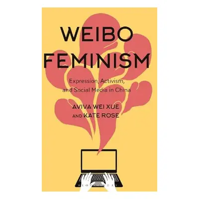 Weibo Feminism - Xue, Dr Aviva (Wuxi Li Ren Public High School, China) a Rose, Dr Kate (Northern