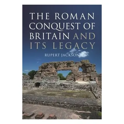 Roman Occupation of Britain and its Legacy - Jackson, Sir Rupert