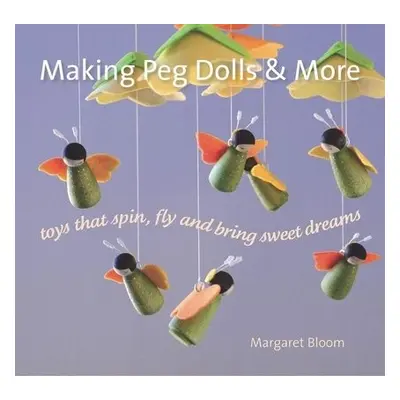 Making Peg Dolls and More - Bloom, Margaret