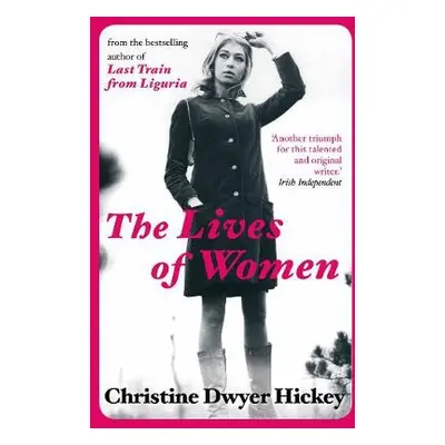 Lives of Women - Hickey, Christine Dwyer