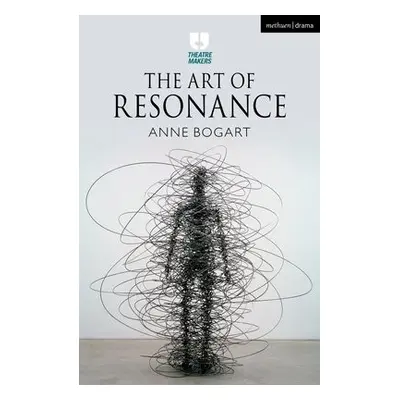 Art of Resonance - Bogart, Anne (USA)