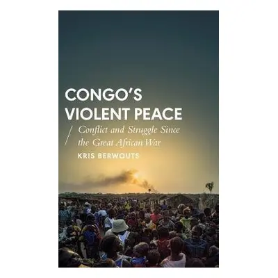 Congo's Violent Peace - Berwouts, Kris