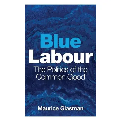 Blue Labour - Glasman, Maurice (Blue Labour)