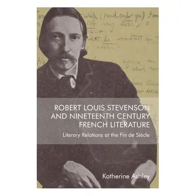 Robert Louis Stevenson and Nineteenth-Century French Literature - Katherine Ashley