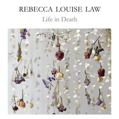 Rebecca Louise Law: Life in Death - Law, Rebecca Louise