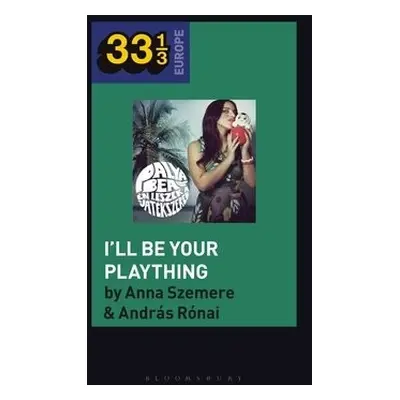 Bea Palya's I'll Be Your Plaything - Ronai, Dr. Andras (Independent Scholar, Hungary) a Szemere,