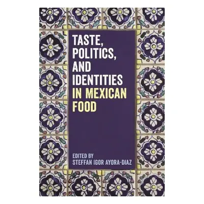 Taste, Politics, and Identities in Mexican Food