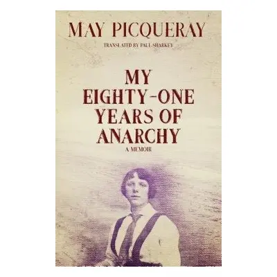 My Eighty-One Years of Anarchy - Picqueray, May