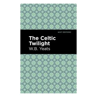 Celtic Twilight - Yeats, William Butler