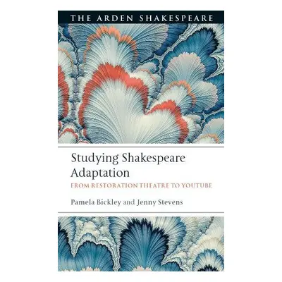 Studying Shakespeare Adaptation - Bickley, Dr. Pamela (The English Association) a Stevens, Dr. J