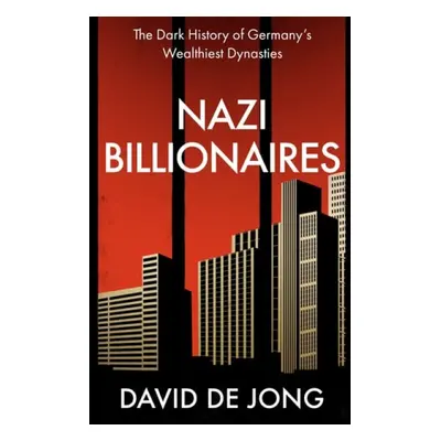 Nazi Billionaires - Jong, David de