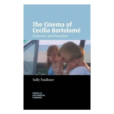 Cinema of Cecilia Bartolome - Faulkner, Sally