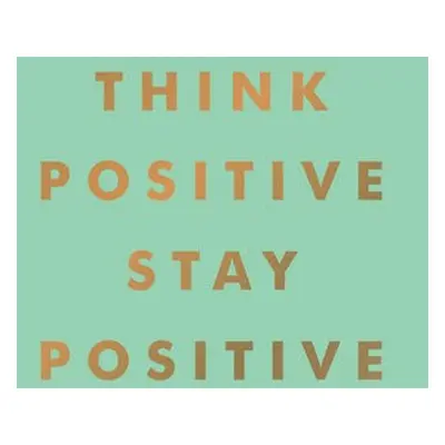 Think Positive, Stay Positive - Publishers, Summersdale