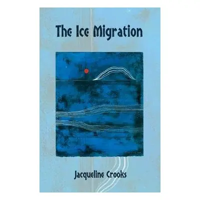 Ice Migration - Crooks, Jacqueline