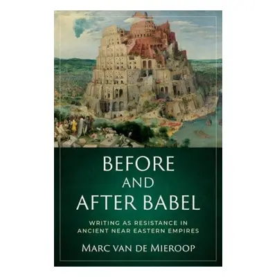 Before and after Babel - Van De Mieroop, Marc (Professor of History, Professor of History, Colum