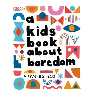 A Kids Book About Boredom - Steed, Kyle