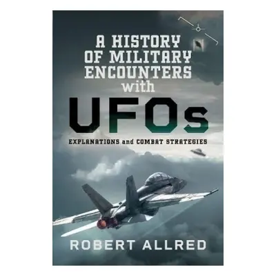 History of Military Encounters with UFOs - Allred, Robert