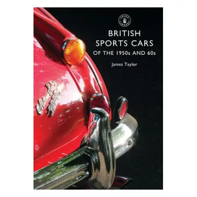 British Sports Cars of the 1950s and ’60s - Taylor, James