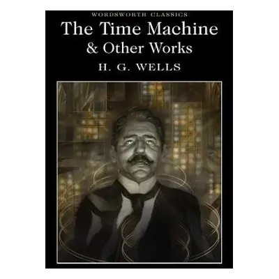 Time Machine and Other Works - Wells, H.G.