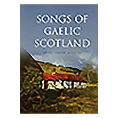 Songs of Gaelic Scotland - Gillies, Anne Lorne