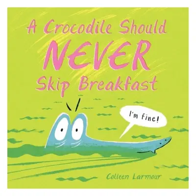 Crocodile Should Never Skip Breakfast - Larmour, Colleen