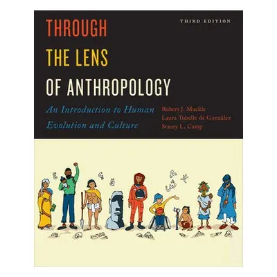 Through the Lens of Anthropology - Muckle, Bob a Gonzalez, Laura Tubelle de a Camp, Stacey L.