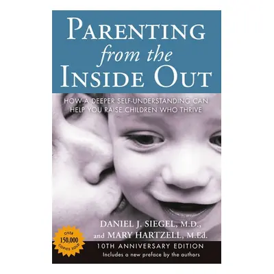 Parenting from the Inside out - 10th Anniversary Edition - Siegel, Daniel J. a Hartzell, Mary