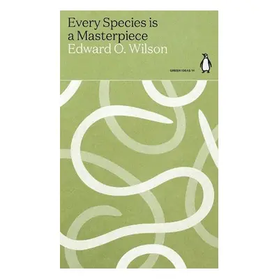 Every Species is a Masterpiece - Wilson, Edward O.