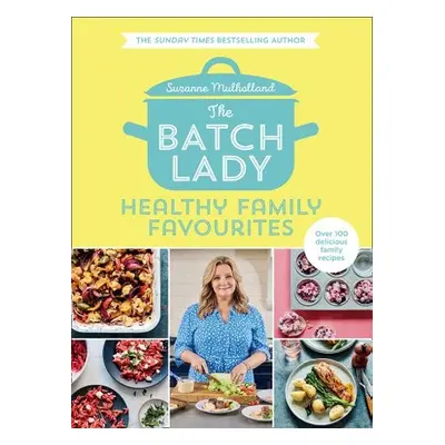 Batch Lady: Healthy Family Favourites - Mulholland, Suzanne