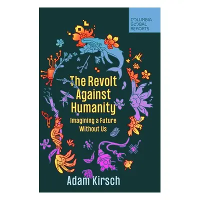 Revolt Against Humanity - Kirsch, Adam