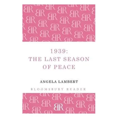 1939: The Last Season of Peace - Lambert, Angela