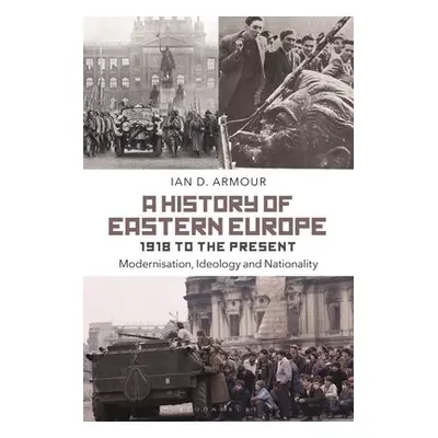 History of Eastern Europe 1918 to the Present - Armour, Ian D. (History Instructor, Grant MacEwa