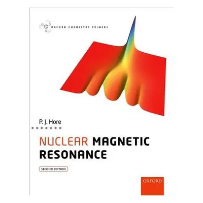 Nuclear Magnetic Resonance - Hore, Peter (Professor of Chemistry, Professor of Chemistry, Univer