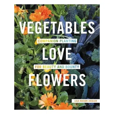 Vegetables Love Flowers - Ziegler, Lisa Mason