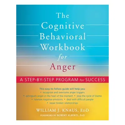 The Cognitive Behavioral Workbook for Anger - Alberti, Dr. Robert a Knaus, William J