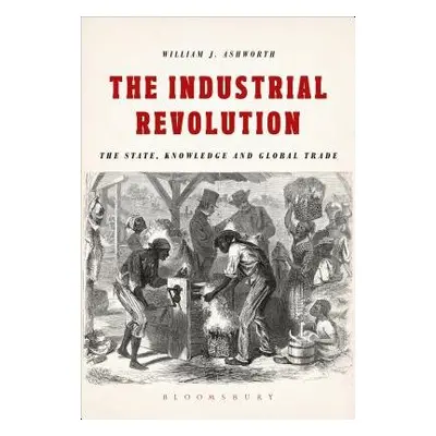 Industrial Revolution - Ashworth, William J. (University of Liverpool, UK)