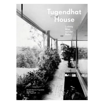 Tugendhat House. Ludwig Mies van der Rohe - Hammer-Tugendhat, Daniela a Hammer, Ivo a Tegethoff,