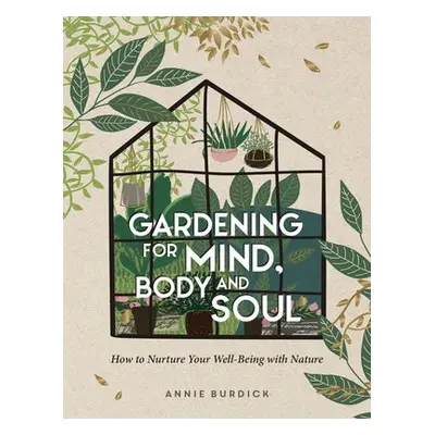 Gardening for Mind, Body and Soul - Burdick, Annie