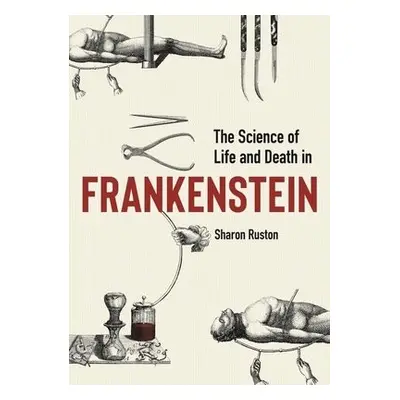 Science of Life and Death in Frankenstein, The - Ruston, Sharon