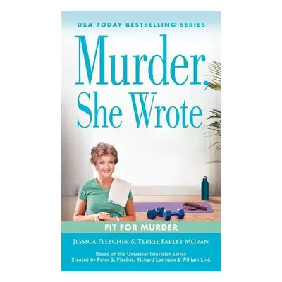 Murder, She Wrote: Fit For Murder - Fletcher, Jessica a Farley Moran, Terrie