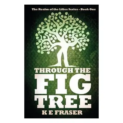 Through The Fig Tree - Fraser, K E