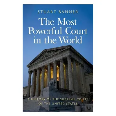 Most Powerful Court in the World - Banner, Stuart (Norman Abrams Distinguished Professor of Law,