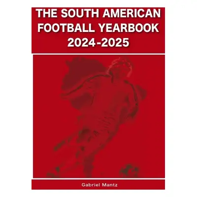 South American Football Yearbook 2024-2025 - Mantz, Gabriel